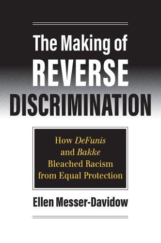 Бумажная книга «The Making of Reverse Discrimination: How DeFunis and Bakke Bleached Racism from Equal Protection», автор Эллен Мессер-Давидоу - фото №1