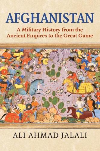 Паперова книга «Afghanistan: A Military History from the Ancient Empires to the Great Game», автор Алі Ахмад Джалалі - фото №1