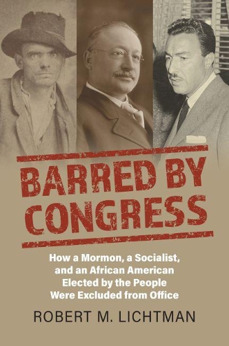 Бумажная книга «Barred by Congress: How a Mormon, a Socialist, and an African American Elected by the People Were Excluded from Office», автор Роберт М. Лихтман - фото №1