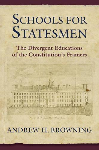 Бумажная книга «Schools for Statesmen: The Divergent Educations of the Constitutional Framers», автор Эндрю Х. Браунинг - фото №1