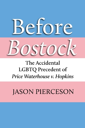 Бумажная книга «Before Bostock: The Accidental LGBTQ Precedent of Price Waterhouse v. Hopkins», автор Джейсон А. Пирсон - фото №1