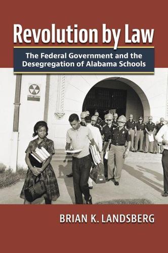 Бумажная книга «Revolution by Law: The Federal Government and the Desegregation of Alabama Schools», автор Брайан К. Ландсберг - фото №1