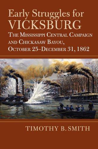 Бумажная книга «Early Struggles for Vicksburg: The Mississippi Central Campaign and Chickasaw Bayou, October 25-December 31, 1862», автор Тимоти Б. Смит - фото №1