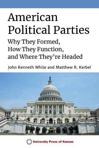 Паперова книга «American Political Parties: Why They Formed, How They Function, and Where They're Headed», авторів Джон Кеннет Вайт, Метью Р. Кербел - фото №1