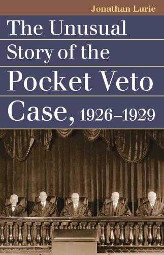 Бумажная книга «The Unusual Story of the Pocket Veto Case, 1926-1929», автор Джонатан Лури - фото №1