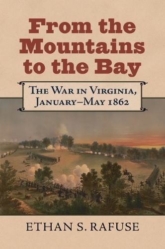 Бумажная книга «From the Mountains to the Bay: The War in Virginia, January-May 1862», автор Итан С. Рафус - фото №1