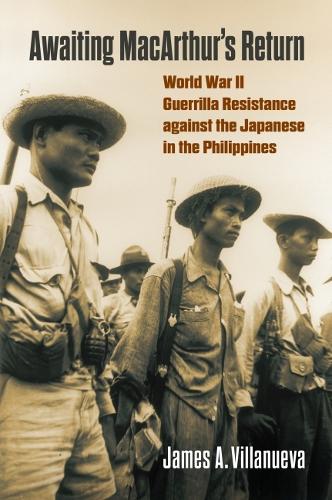 Бумажная книга «Awaiting MacArthur's Return: World War II Guerrilla Resistance against the Japanese in the Philippines», автор Джеймс Виллануэва - фото №1