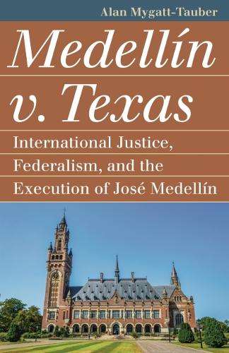 Бумажная книга «Medellín v. Texas: International Justice, Federalism, and the Execution of José Medellin», автор Алан Майгатт-Таубер - фото №1