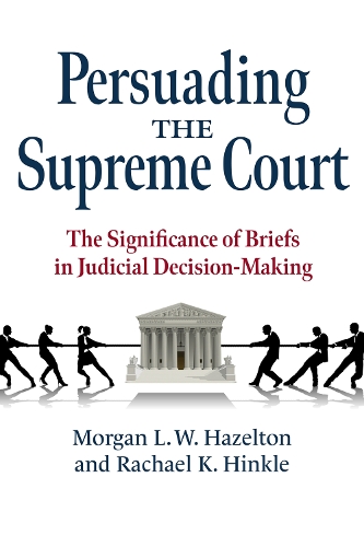 Бумажная книга «Persuading the Supreme Court: The Significance of Briefs in Judicial Decision-Making», авторов Морган Л. У. Хейзелтон, Рэйчел К. Хинкл - фото №1