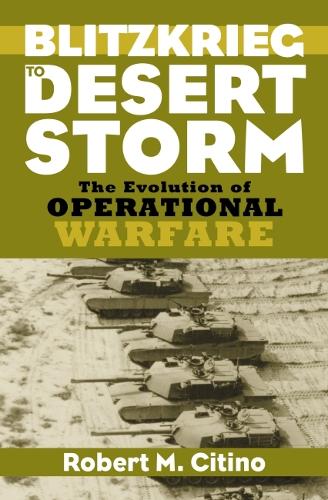 Бумажная книга «Blitzkrieg to Desert Storm: The Evolution of Operational Warfare», автор Роберт М. Ситино - фото №1