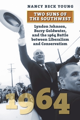 Бумажная книга «Two Suns of the Southwest: Lyndon Johnson, Barry Goldwater, and the 1964 Battle between Liberalism and Conservatism», автор Нэнси Бек Янг - фото №1