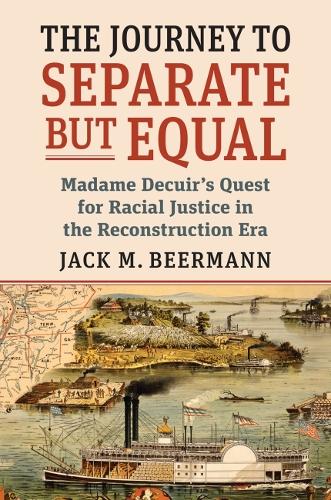 Бумажная книга «The Journey to Separate but Equal: Madame Decuir's Quest for Racial Justice in the Reconstruction Era», автор Джек М. Бирманн - фото №1