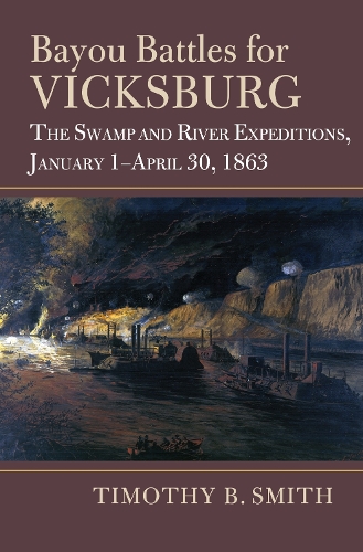 Бумажная книга «Bayou Battles for Vicksburg: The Swamp and River Expeditions, January 1-April 30, 1863», автор Тимоти Б. Смит - фото №1