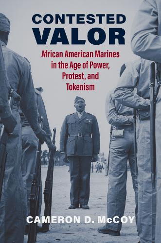 Бумажная книга «Contested Valor: African American Marines in the Age of Power, Protest, and Tokenism», автор Кэмерон Д. Маккой - фото №1
