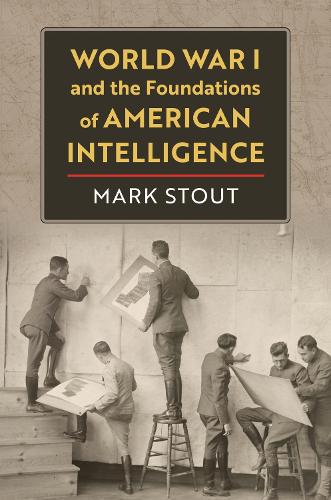 Бумажная книга «World War I and the Foundations of American Intelligence», автор Марк Стаут - фото №1