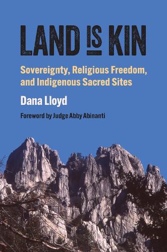 Бумажная книга «Land Is Kin: Sovereignty, Religious Freedom, and Indigenous Sacred Sites, Foreword by Judge Abby Abinanti», авторов Дана Ллойд, Судья Эбби Абинанти - фото №1