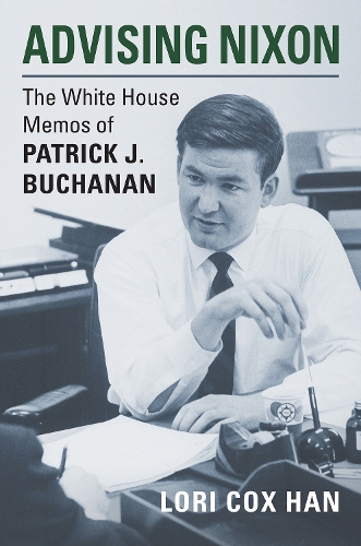 Бумажная книга «Advising Nixon: The White House Memos of Patrick J. Buchanan», автор Лори Кокс Хан - фото №1