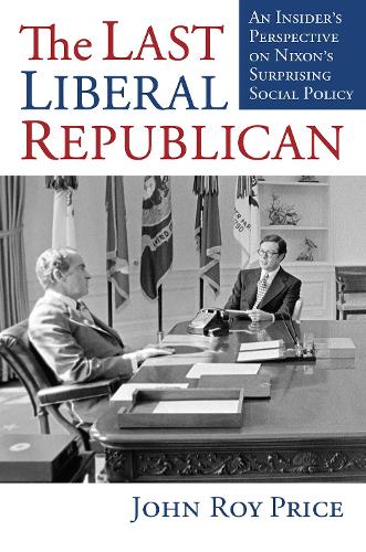 Бумажная книга «The Last Liberal Republican: An Insider's Perspective on Nixon's Surprising Social Policy», автор Джон Рой Прайс - фото №1