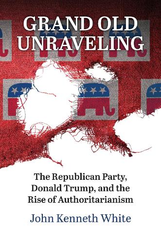 Бумажная книга «Grand Old Unraveling: The Republican Party, Donald Trump, and the Rise of Authoritarianism», автор Джон Кеннет Уайт - фото №1