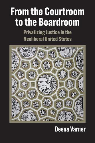 Бумажная книга «From the Courtroom to the Boardroom: Privatizing Justice in the Neoliberal United States», автор Дина Варнер - фото №1