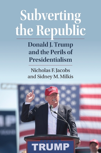 Бумажная книга «Subverting the Republic: Donald J. Trump and the Perils of Presidentialism», автор Сидни М. Милкис - фото №1