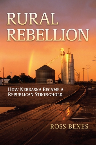 Бумажная книга «Rural Rebellion: How Nebraska Became a Republican Stronghold», автор Росс Бенес - фото №1