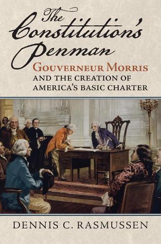 Бумажная книга «The Constitution's Penman: Gouverneur Morris and the Creation of America's Basic Charter», автор Деннис К. Расмуссен - фото №1