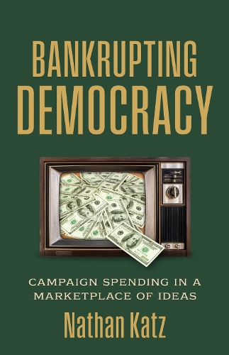 Паперова книга «Bankrupting Democracy: Campaign Spending in a Marketplace of Ideas», автор Натан Кац - фото №1