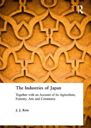 Бумажная книга «The Industries of Japan: Together with an Account of its Agriculture, Forestry, Arts and Commerce», автор Дж. Дж. Рейн - фото №1