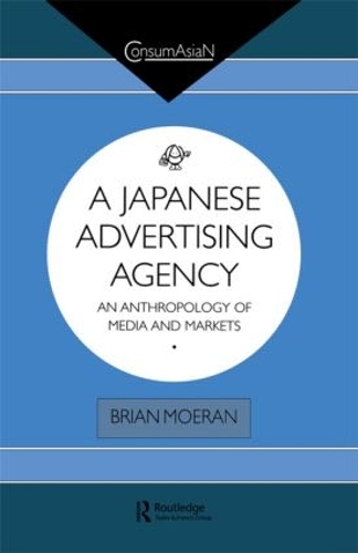 Бумажная книга «A Japanese Advertising Agency: An Anthropology of Media and Markets», автор Брайан Муран - фото №1
