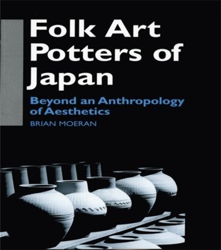 Бумажная книга «Folk Art Potters of Japan: Beyond an Anthropology of Aesthetics», автор Брайан Муран - фото №1