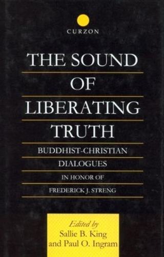 Бумажная книга «The Sound of Liberating Truth: Buddhist-Christian Dialogues in Honor of Frederick J. Streng», авторов Пол Ингрэм, Сэлли Б. Кинг - фото №1