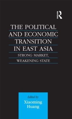 Бумажная книга «The Political and Economic Transition in East Asia: Strong Market, Weakening State», автор Сяомин Хуан - фото №1