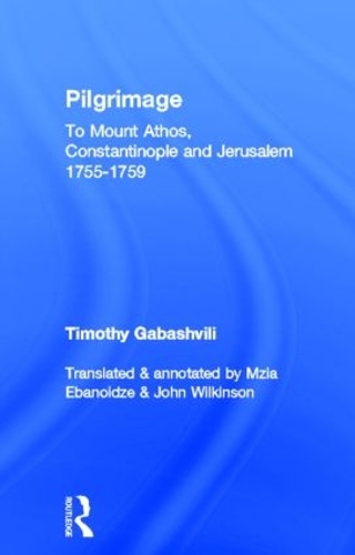 Паперова книга «Pilgrimage: Timothy Gabashvili's Travels to Mount Athos, Constantinople and Jerusalem, 1755-1759», авторів Джон Вілкінсон, Мзія Ебаноїдзе - фото №1