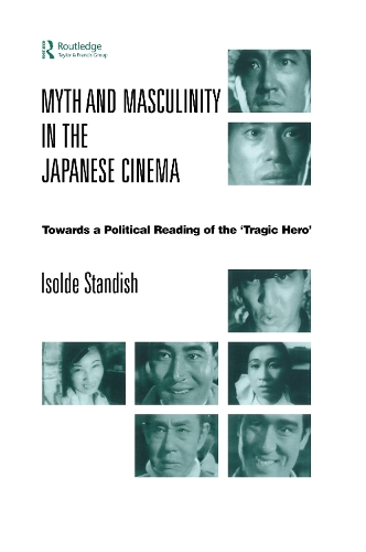 Бумажная книга «Myth and Masculinity in the Japanese Cinema: Towards a Political Reading of the Tragic Hero», автор Изольда Стэндиш - фото №1