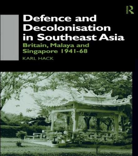 Бумажная книга «Defence and Decolonisation in South-East Asia: Britain, Malaya and Singapore 1941-1967», автор Карл Хак - фото №1