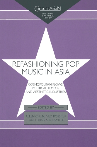 Бумажная книга «Refashioning Pop Music in Asia: Cosmopolitan Flows, Political Tempos, and Aesthetic Industries» - фото №1