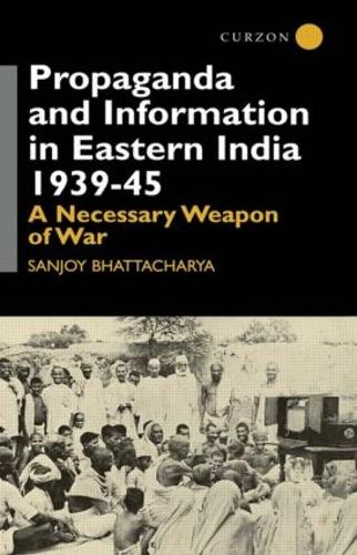 Бумажная книга «Propaganda and Information in Eastern India 1939-45: A Necessary Weapon of War», автор Санджой Бхаттачарья - фото №1