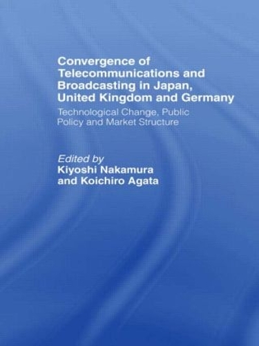 Бумажная книга «Convergence of Telecommunications and Broadcasting in Japan, United Kingdom and Germany: Technological Change, Public Policy and Market Structure», авторов Киёси Накамура, Коитиро Агата - фото №1