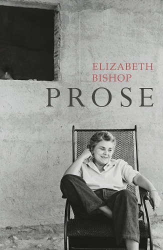 Бумажная книга «Prose: The Centenary Edition», автор Элизабет Бишоп - фото №1