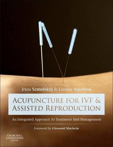 Паперова книга «Acupuncture for IVF and Assisted Reproduction: An integrated approach to treatment and management», авторів Ірина Шмельський, Ліанна Аквіліна - фото №1
