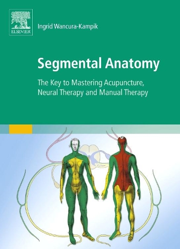 Бумажная книга «Segmental Anatomy: The Key to Mastering Acupuncture, Neural Therapy and Manual Therapy», автор Ингрид Ванкура-Кампик - фото №1