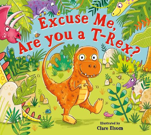 Paper book «Excuse Me, Are You a T-Rex?», author Clare Elsom - фото №1