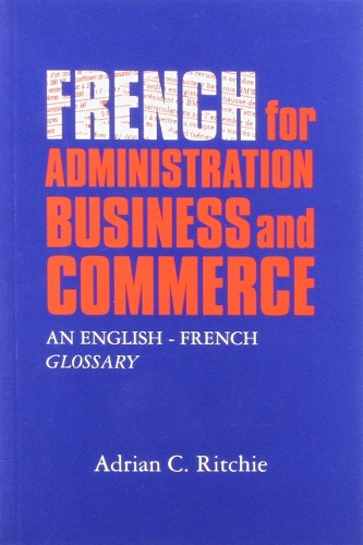 Паперова книга «French for Administration, Business and Commerce: An English-French Glossary», автор Адріан К. Рітчі - фото №1