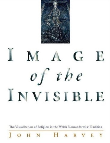 Паперова книга «Image of the Invisible: The Visualization of Religion in the Welsh Nonconformist Tradition», автор Джон Харві - фото №1