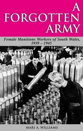 Бумажная книга «A Forgotten Army: The Female Munitions Workers of South Wales, 1939-1945», автор Мари А. Уильямс - фото №1
