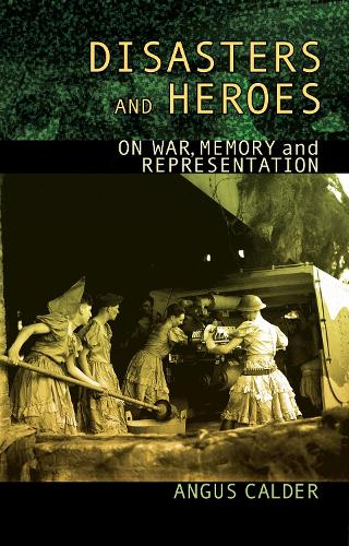 Бумажная книга «Disasters and Heroes: On War, Memory and Representation», автор Ангус Кальдер - фото №1