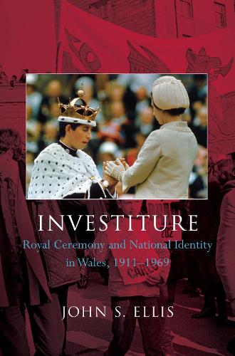 Бумажная книга «Investiture: Royal Ceremony and National Identity in Wales, 1911-1969», автор Джон С. Эллис - фото №1