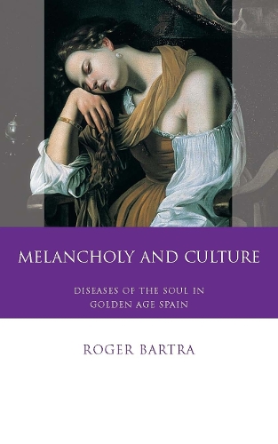 Бумажная книга «Melancholy and Culture: Diseases of the Soul in Golden Age Spain», автор Роджер Бартра - фото №1