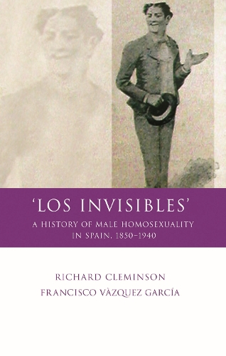 Бумажная книга «Los Invisibles: A History of Male Homosexuality in Spain, 1850-1940», авторов Франсиско Васкес Гарсия, Ричард Клеминсон - фото №1
